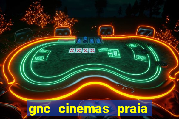 gnc cinemas praia de belas